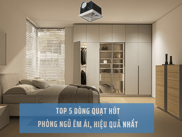 Top 5 Dòng Quạt Thông Gió Phòng Ngủ Êm Ái, Hiệu Quả Nhất 1 Top 5 Dòng Quạt Hút Phòng Ngủ Êm Ái, Hiệu Quả Nhất