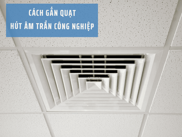 Cách Gắn Quạt Hút Âm Trần