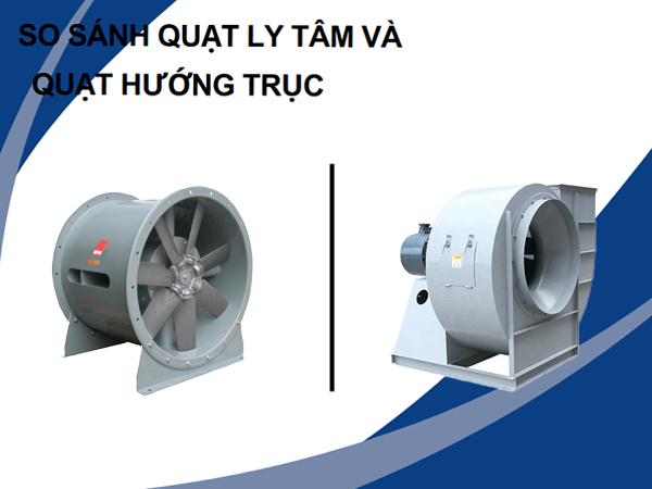 So sánh quạt hướng trục và quạt ly tâm