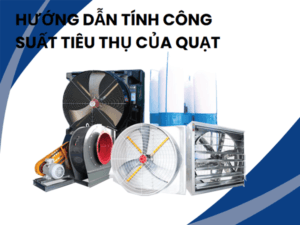 Hướng Dẫn Tính Công Suất Tiêu Thụ Của Quạt