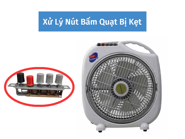 Xử Lý Nút Bấm Quạt Bị Kẹt