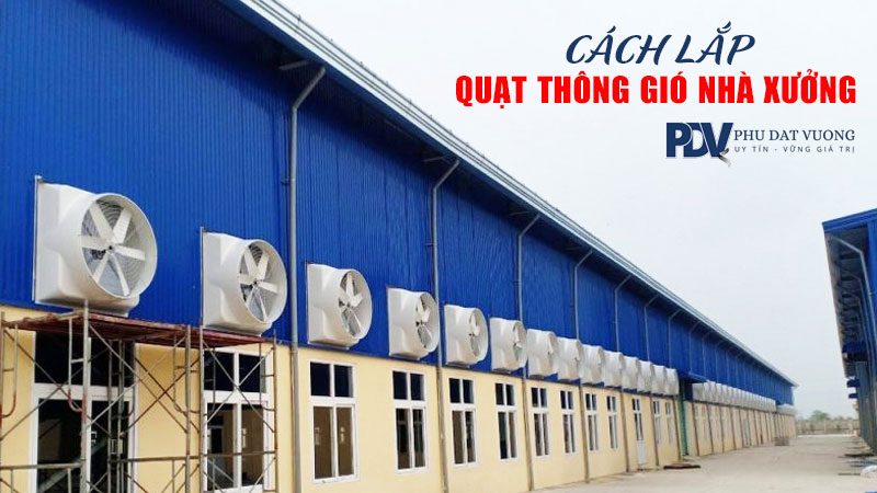 Cách Lắp Quạt Thông Gió Vuông Nhà Xưởng – Hiệu Quả, An Toàn Và Đúng Kỹ Thuật